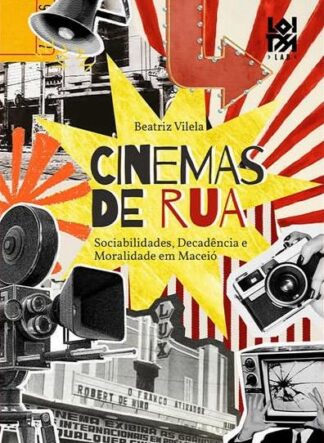 Cinemas de Rua: sociabilidades, decadência e moralidade em Maceió – Beatriz Vilela